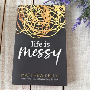 Life is Messy by Matthew Kelly